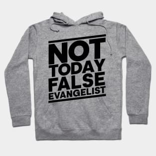 Not Today False Evangelist Hoodie